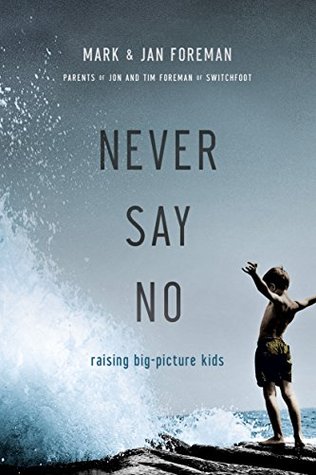 Never Say No: Raising Big-Picture Kids (Kindle Edition)