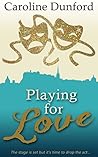 Playing for Love by Caroline Dunford