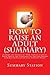 Summary: How to Raise an Adult: Summary and Analysis of “How to Raise an Adult: Break Free of the Overparenting Trap and Prepare your Kid for Success by Julie Lythcott-Haims”