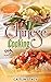 Chinese Cooking: Enjoy The Best Collection Of Chinese Dishes Under One Cookbook