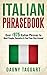 Italian: Phrasebook! - Over +975 Italian Phrases to Meet People, Socialize & Find Your Way Around - All While Speaking Perfect Italian!