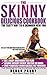 The Skinny Delicious Cookbook: The Tasty Way to a Skinnier New You