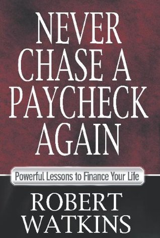Never Chase A Paycheck Again (Kindle Edition)