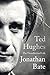 Ted Hughes: The Unauthorise...