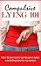 Lying: Compulsive Lying Addiction 101 - How to Overcome Compulsive Lying and Telling Lies for No Reason (Compulsive Lying - Not t elling the truth - Lying Disorder Book 1)