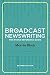 Broadcast Newswriting: The ...