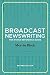 Broadcast Newswriting by Mervin Block