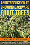 Fruit Trees: An Introduction to Growing Backyard Fruit Trees (fruit trees, oranges, peaches, orchard, planting, homesteading, pears)