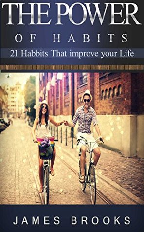 The Power of Habits: 21 Habits that improve your life (Healthy Habits)