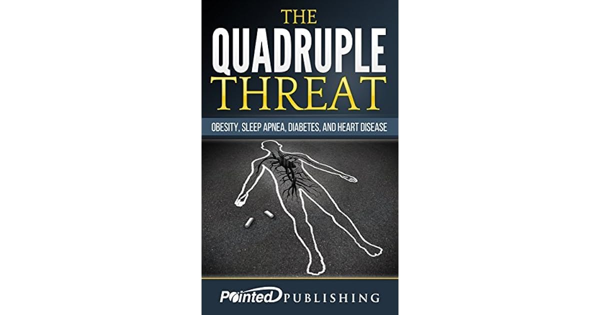 The Quadruple Threat Obesity, Sleep Apnea, Diabetes and Heart Disease