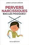 Pervers narcissiques, bas les masques ! by Anne Clothilde Ziégler