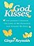 God Kisses: The Journey Through The Loss Of My Daughter And Finding My Soul