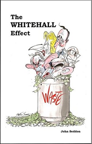 The Whitehall Effect: How Whitehall Became the Enemy of Great Public Services - and What We Can Do About it (Kindle Edition)