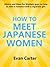 How to Meet Japanese Women (Japanese Interracial Dating Series Book 1)