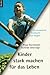 Kinder stark machen für das Leben: Herzenswärme, Freiräume und klare Regeln