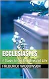 Ecclesiastes: A Study in the Emptiness of Life Ecclesiastes: A Study in the Emptiness of Life