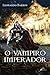 O Vampiro Imperador