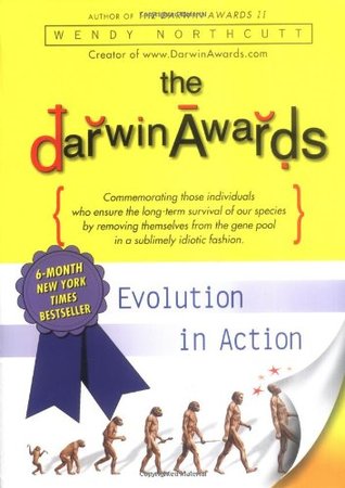 The Darwin Awards: Evolution in Action (Darwin Awards, #1)