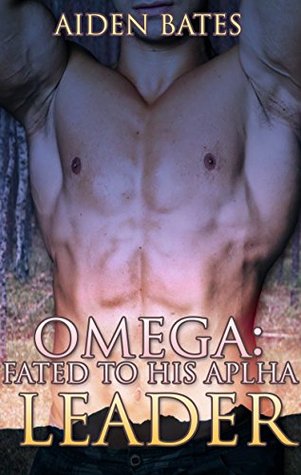 Omega: Fated To His Alpha Leader 1 (Fated To His Alpha Leader #1)