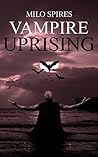 Vampire Uprising by Milo Spires