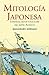 Mitología Japonesa: Leyendas, mitos y folclore del Japón Antiguo (Spanish Edition)