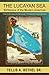 The Lucayan Sea: Birthplace of the Modern Americas: A tribute to the life and legacy of the indigenous people of The Bahamas & the Turks and Caicos Islands ... Arawaks, Tainos, Bahamian History)