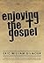 Enjoying The Gospel by Eric William Gilmour