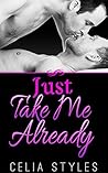 Just Take Me Already Just Take Me Already