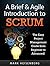 A Brief & Agile Introduction to Scrum: The Easy Project Management Guide from Beginner to Advanced!
