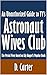 An Unauthorized Guide to TV’s Astronaut Wives Club: The Period Piece based on Lily Koppel’s Popular Book [Article]