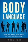 Body Language: How to Read Others, Detect Deceit, and Convey the Right Message