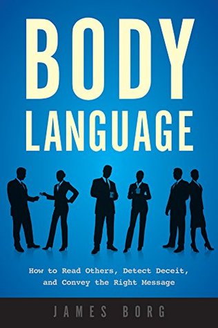 Body Language: How to Read Others, Detect Deceit, and Convey the Right Message (Kindle Edition)