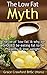 The Low Fat Myth: The lie of low fat, and why we SHOULD be eating fat to be healthy & lose weight (Healthy Living, Empowerment through health & fitness Book 3)