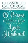 15 Verses to Pray for Your Husband by Elizabeth George