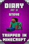 Minecraft Diary of A Minecraft Steve Trapped in Minecraft: Trapped in Minecraft! (Book 1): Unofficial Minecraft Books. Extraordinary, Intelligent Minecraft ... Novels Paperback, Minecraft Books)