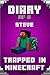 Minecraft Diary of A Minecraft Steve Trapped in Minecraft: Trapped in Minecraft! (Book 1): Unofficial Minecraft Books. Extraordinary, Intelligent Minecraft ... Novels Paperback, Minecraft Books)