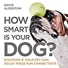 How Smart Is Your Dog?: Discover If Your Pet Can Solve These Fun Canine Tests (How Smart Is Your Pet? Book 1)