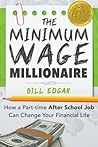 The Minimum Wage Millionaire: How A Part-Time After School Job Can Change Your Financial Life The Minimum Wage Millionaire: How A Part-Time After School Job Can Change Your Financial Life