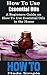 How to Use Essential Oils: How to Use Essential Oils: A Beginners Guide on How To Use Essential Oils in the Home (How to Made Simple (HowToMadeSimple.com) Book 1)
