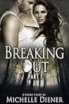 Breaking Out by Michelle Diener Breaking Out by Michelle Diener