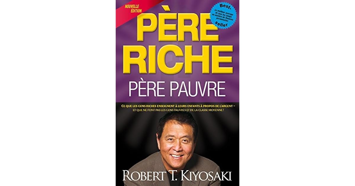 Père riche, père pauvre Ce que les gens riches enseignent à leurs enfants à propos de l'argent Père riche, père pauvre Ce que les gens riches enseignent à leurs enfants à propos de l'argent