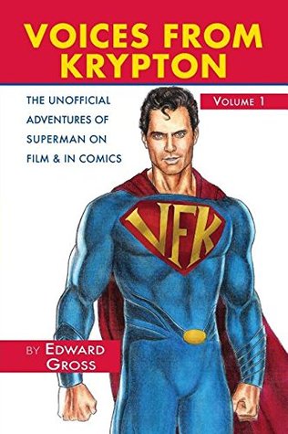 VOICES FROM KRYPTON THE UNOFFICIAL ADVENTURES OF SUPERMAN ON FILM & IN COMICS - VOLUME 1 (Paperback)