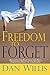Freedom to Forget: Releasing the Pain from the Past, Embracing Hope for the Future