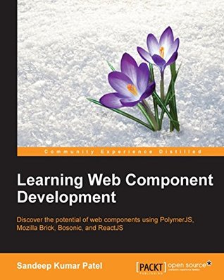 Learning Web Component Development - Build the Web of the Future, Today (Kindle Edition)