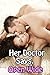 Her Doctor Says Open Wide (Naughty Taboo Medical Romance Story)(Older Man Younger Woman First Time Pregnancy Stories)(Hot Alpha Doctor Lusty Wet Patient)(Age of Seduction)(Mature Adult Tale)