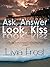 Ask, Answer, Look, Kiss