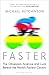 Faster: The Obsession, Science and Luck Behind the World's Fastest Cyclists