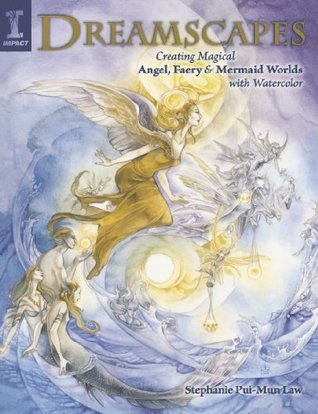 Dreamscapes: Creating Magical Angel, Faery & Mermaid Worlds In Watercolor (Paperback)