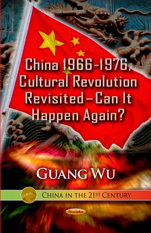 China 1966-1976, Cultural Revolution Revisited: Can It Happen Again? (China in the 21st Century: Focus on Civilizations and Cultures)