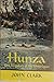 Hunza: The Lost Kingdom of the Himalayas